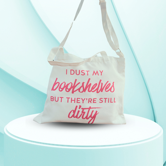 "I Dust My Bookshelves But They're Still Dirty" Tote